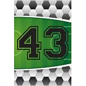 43 Journal: A Soccer Jersey Number #43 Forty Three Sports Notebook For Writing And Notes: Great Personalized Gift For All Football