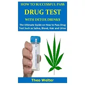 How to Successful Pass Drug Test with Detox Drinks: The Ultimate Guide on How to Pass Drug Test Such as Saliva, Blood, Hair and Urine