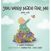 You Were Made For Me: Mom*Dad*IVF
