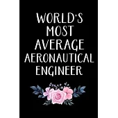 World’’s Most Average Aeronautical Engineer: Aeronautical Engineering Gifts - Blank Lined Notebook Journal - (6 x 9 Inches) - 120 Pages