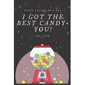 I Got The Best Candy - You! - Valentine’’s Day Gift Journal with Beautiful Love Quotes On Each Page - Cute and Funny Present for Best Girlfriend and Bo