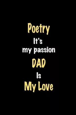Poetry It’’s my passion Dad is my love journal: Lined notebook / Poetry Funny quote / Poetry Journal Gift / Poetry NoteBook, Poetry Hobby, Poetry Dad i
