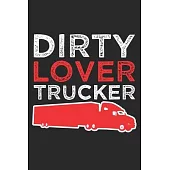 Dirty Lover Trucker: Dirty Lover Trucker - Truck Driver - Log Book - Notebook - Journal - Valentines Day - Gift - Record - Journey Tracker