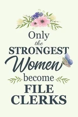 Only The Strongest Women Become File Clerks: Notebook - Diary - Composition - 6x9 - 120 Pages - Cream Paper - Blank Lined Journal Gifts For File Clerk