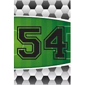 54 Journal: A Soccer Jersey Number #54 Fifty Four Sports Notebook For Writing And Notes: Great Personalized Gift For All Football