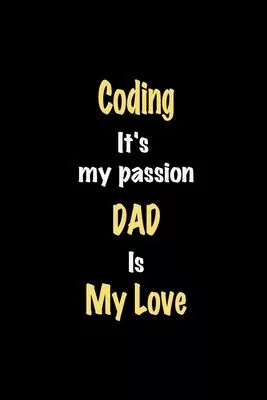Coding It’’s my passion Dad is my love journal: Lined notebook / Coding Funny quote / Coding Journal Gift / Coding NoteBook, Coding Hobby, Coding Dad i