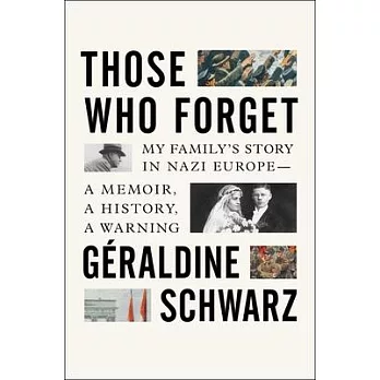 Those Who Forget: My Family’s Story in Nazi Europe - A Memoir, a History, a Warning