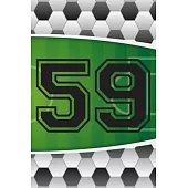 59 Journal: A Soccer Jersey Number #59 Fifty Nine Sports Notebook For Writing And Notes: Great Personalized Gift For All Football