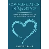 Communication in Marriage: 20 Golden Rules Behind An Extraordinary Marriage