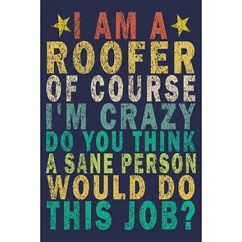 I Am A Roofer of Course I’’m Crazy Do You Think a Sane Person Would Do This Job?: Funny Vintage Roofer Gifts Monthly Planner