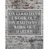 On Good Days I work Out, On Bad Days I work Out Harder: Inspirational Quote Notebook