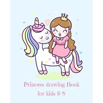 Princess Drawing Book for Kids 6-8: Fantasy Princess and Unicorn Blank Drawing Book for Kids: A Fun Kid Workbook For Creativity, Coloring and Sketchin