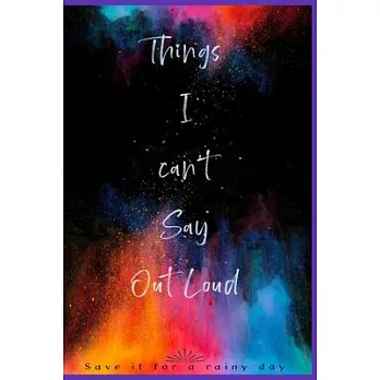 Things I can’’t say out loud: Save it for a rainy day: -108 Pages Lined Blank 6＂x9＂ Notebook / Hilarious Gag Gift / Funny Office Journal