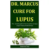 Dr. Marcus Cure For Lupus: The complete guide on how to quickly cure lupus using Dr. Marcus herbal formula