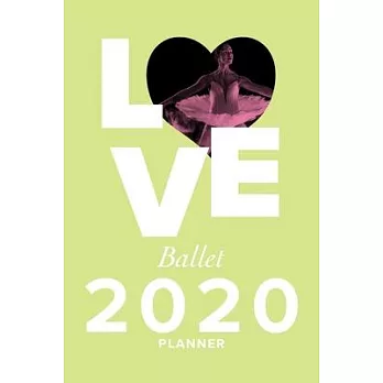 Love Ballet - 2020 Planner: Personal Organizer For Ballet Kids