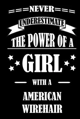 Never Underestimate The Power of a Girl With a AMERICAN WIREHAIR: A Journal to organize your life and working on your goals: Passeword tracker, Gratit
