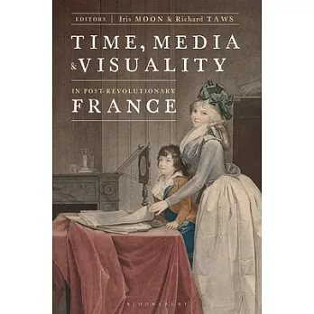 Time, Media, and Visuality in Post-Revolutionary France