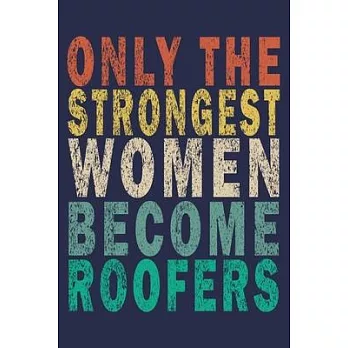 Only the Strongest Women Become Roofers: Funny Vintage Roofer Gifts Journal