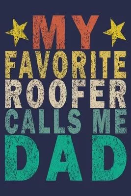 My Favorite Roofer Calls Me Dad: Funny Vintage Roofer Gifts Journal