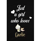 Just A Girl Who Loves Garlic: A Great Gift Lined Journal Notebook For Garlic Lovers, 110 Blank Lined Pages - 6 x 9 Notebook With Funny Garlic On The