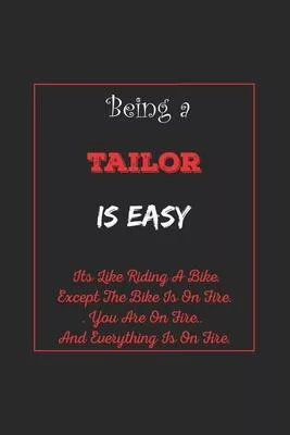 Being A Tailor Is Easy: Its Like Riding A Bike Except The Bike Is On Fire You Are On Fire. And Everything Is On Fire. Tailor Appreciation Gift