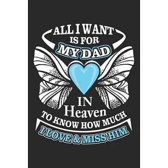 All i want is for my dad is heaven to know how much i love & miss him: Daily activity planner book for dad as the gift of fathers day, thanks giving d