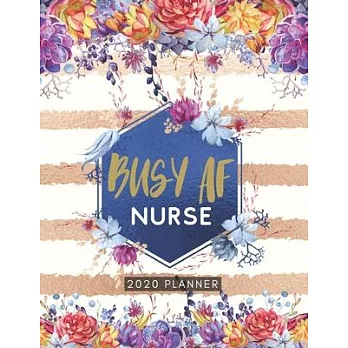 Busy AF Nurse 2020 Planner: Cute Floral 2020 Weekly and Monthly Calendar Planner with Notes, Tasks, Priorities, Reminders - Unique Gift Ideas For