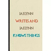 Jaelynn Writes And Jaelynn Knows Things: Novelty Blank Lined Personalized First Name Notebook/ Journal, Appreciation Gratitude Thank You Graduation So