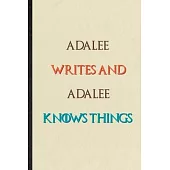 Adalee Writes And Adalee Knows Things: Novelty Blank Lined Personalized First Name Notebook/ Journal, Appreciation Gratitude Thank You Graduation Souv