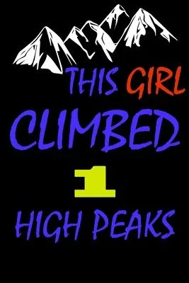 This Girl climbed 1 high peaks: A Journal to organize your life and working on your goals: Passeword tracker, Gratitude journal, To do list, Flights i