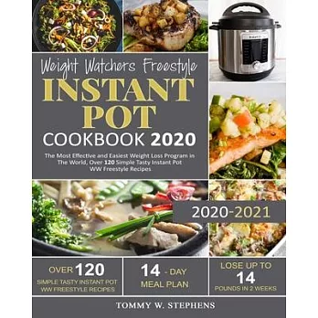 Weight Watchers Freestyle Instant Pot Cookbook 2020: The Most Effective and Easiest Weight Loss Program in The World, Over 120 Simple Tasty Instant Po