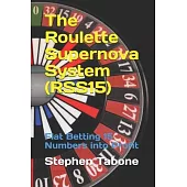 The Roulette Supernova System (RSS15): Flat Betting 15 Numbers into Profit - For use on European or American Roulette Wheels