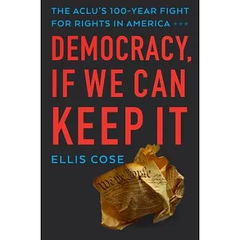 Democracy, If We Can Keep It: The Aclu’s 100-Year Fight for Rights in America