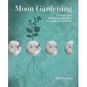 Moon Gardening: Planting Your Biodynamic Garden by the Phases of the Moon