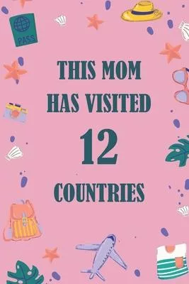 This Mom Has Visited 12 countries: A Travel Journal to organize your life and working on your goals: Passeword tracker, Gratitude journal, To do list,