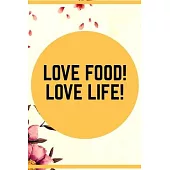 Love Food! Love Life!: Personalized Blank Recipe Journal to Write in Your Special and Favorite Recipes