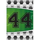 44 Journal: A Soccer Jersey Number #44 Forty Four Sports Notebook For Writing And Notes: Great Personalized Gift For All Football