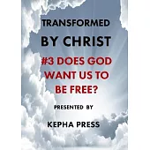 Transformed by Christ #3: Does God want us to be Free?