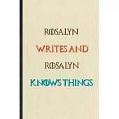 Rosalyn Writes And Rosalyn Knows Things: Novelty Blank Lined Personalized First Name Notebook/ Journal, Appreciation Gratitude Thank You Graduation So