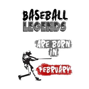 Baseball Legends Are Born In FEBRUARY: Funny Gift for Baseball players, Blank Lined Baseball Gifts for Baseball Lover (120 pages, 6x9, Soft Cover, Mat