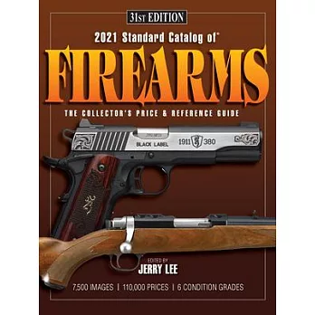 2021 Standard Catalog of Firearms: The Collector’’s Price & Reference Guide 31st Edition