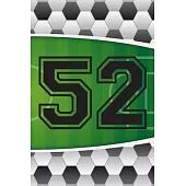 52 Journal: A Soccer Jersey Number #52 Fifty Two Sports Notebook For Writing And Notes: Great Personalized Gift For All Football P