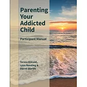 Parenting Your Addicted Child: Participant Manual