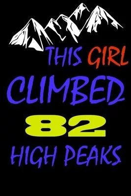 This Girl climbed 82 high peaks: A Journal to organize your life and working on your goals: Passeword tracker, Gratitude journal, To do list, Flights