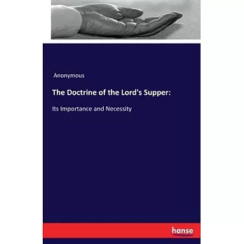 The Doctrine of the Lord’’s Supper: : Its Importance and Necessity