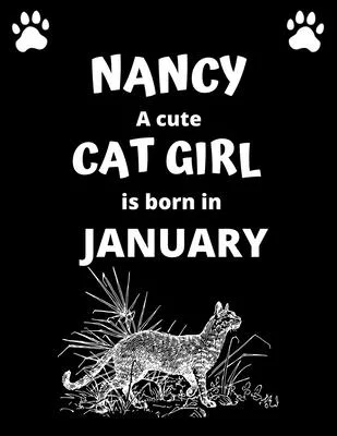 NANCY a cute cat girl is born in January: 100 pages, 8.5 x 11, White paper, Sketch, Doodle and Draw. Inspirational Motivational Birthday Gift Idea.