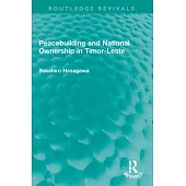 Routledge Revivals: Peacebuilding and National Ownership in Timor-Leste (2013)