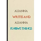 Alianna Writes And Alianna Knows Things: Novelty Blank Lined Personalized First Name Notebook/ Journal, Appreciation Gratitude Thank You Graduation So