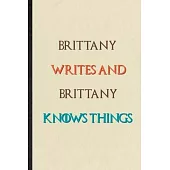 Brittany Writes And Brittany Knows Things: Novelty Blank Lined Personalized First Name Notebook/ Journal, Appreciation Gratitude Thank You Graduation