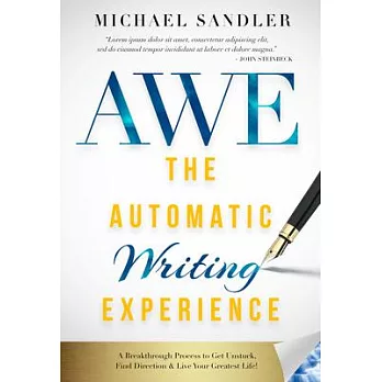 The Automatic Writing Experience (A.W.E.).: How to Write in a Meditative State to Get Unstuck, Find Direction, and Live Your Greatest Life!